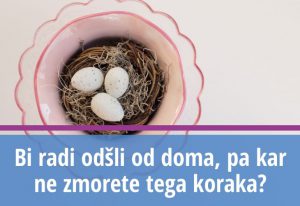 Bi radi odšli od doma, pa kar ne zmorete tega koraka_