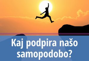 Kaj podpira našo samopodobo_