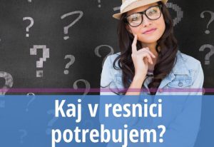 Kaj v resnici potrebujem_