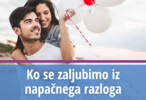 Ko se zaljubimo iz napačnega razloga
