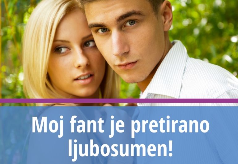 Moj fant je pretirano ljubosumen!