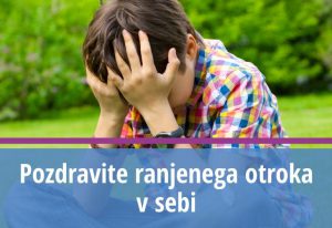 Pozdravite ranjenega otroka v sebi